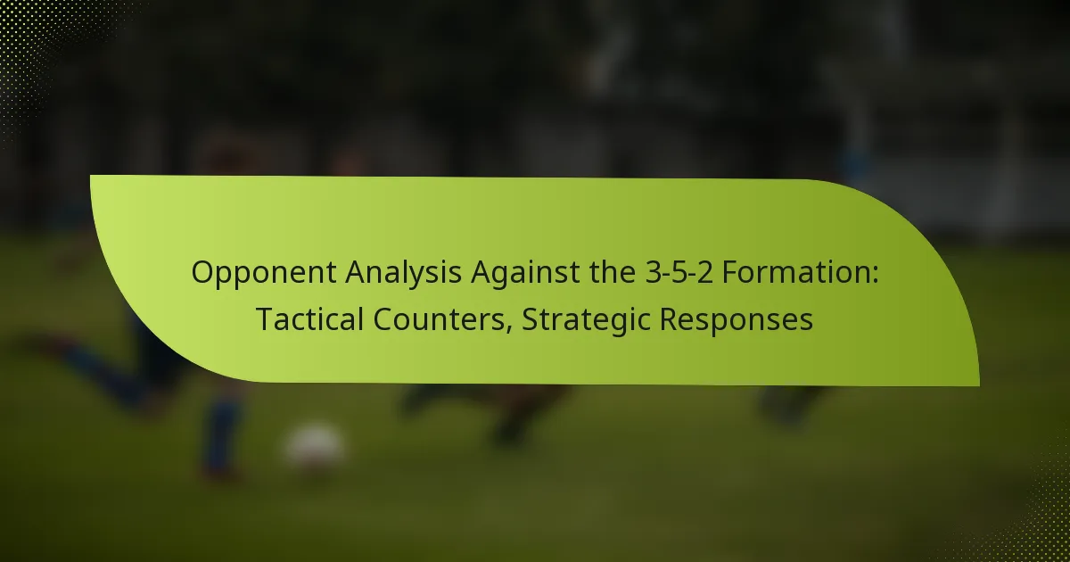 Opponent Analysis Against the 3-5-2 Formation: Tactical Counters, Strategic Responses