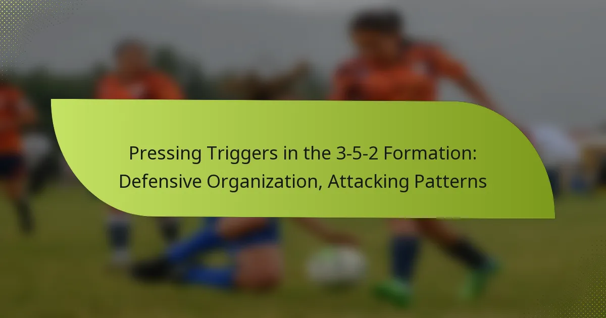 Pressing Triggers in the 3-5-2 Formation: Defensive Organization, Attacking Patterns