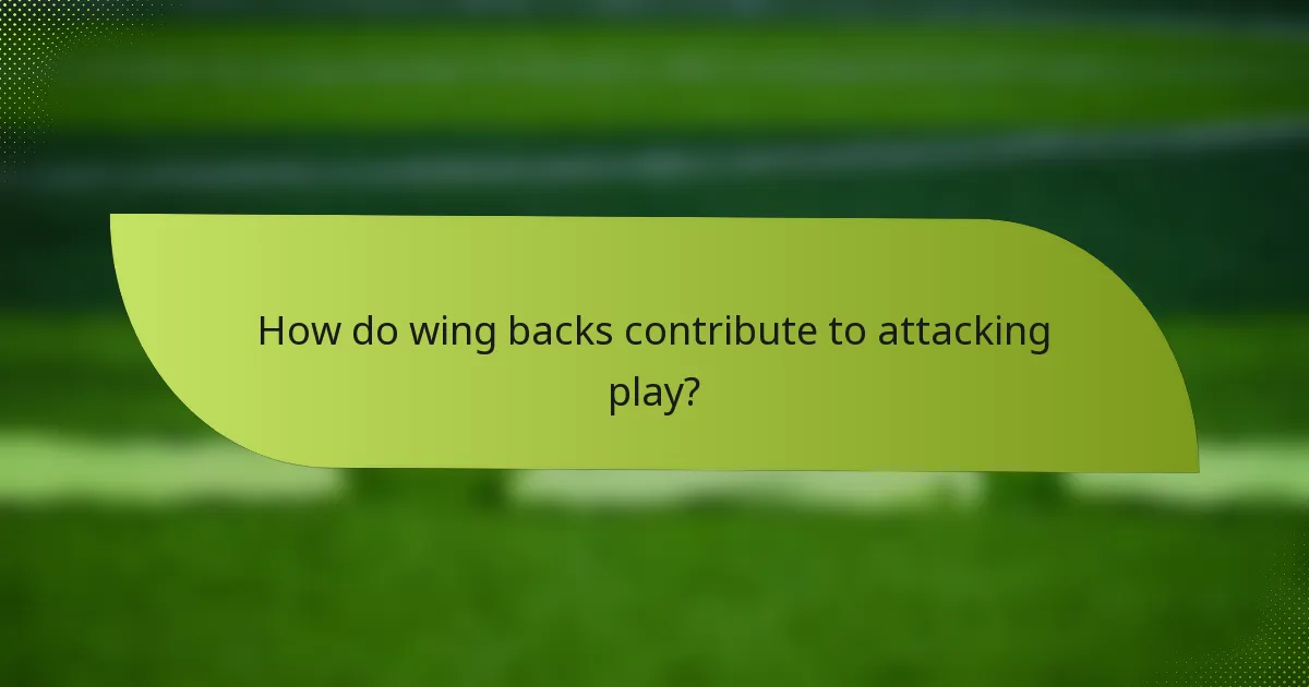 How do wing backs contribute to attacking play?