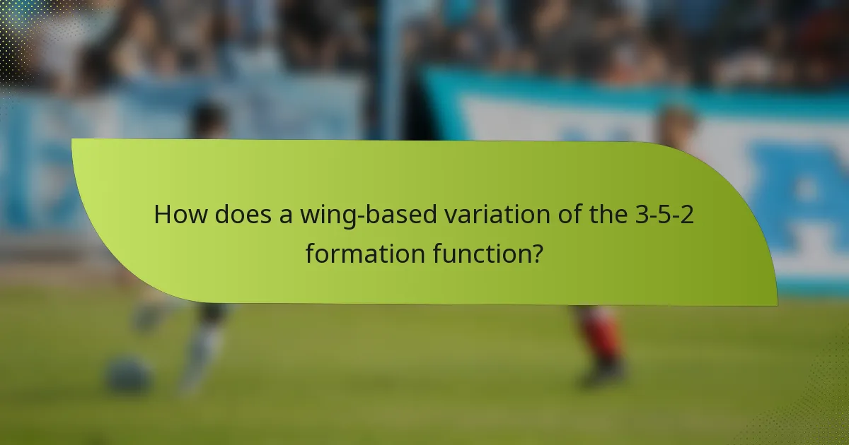 How does a wing-based variation of the 3-5-2 formation function?