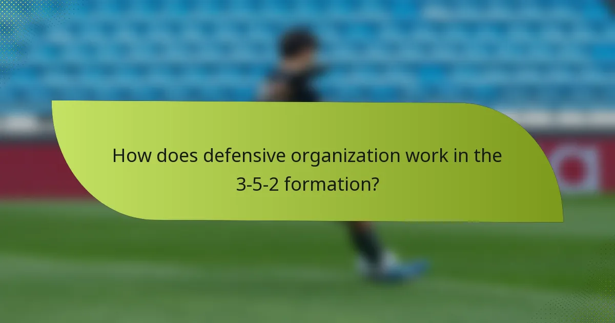 How does defensive organization work in the 3-5-2 formation?