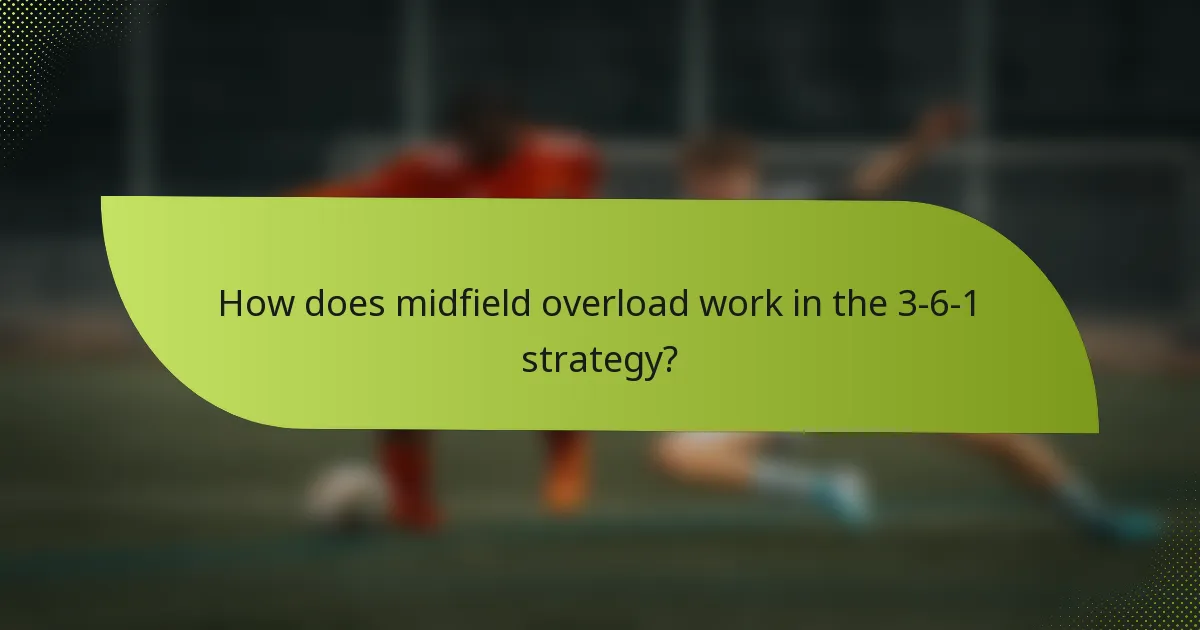 How does midfield overload work in the 3-6-1 strategy?