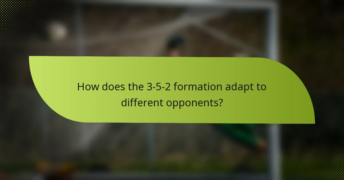 How does the 3-5-2 formation adapt to different opponents?
