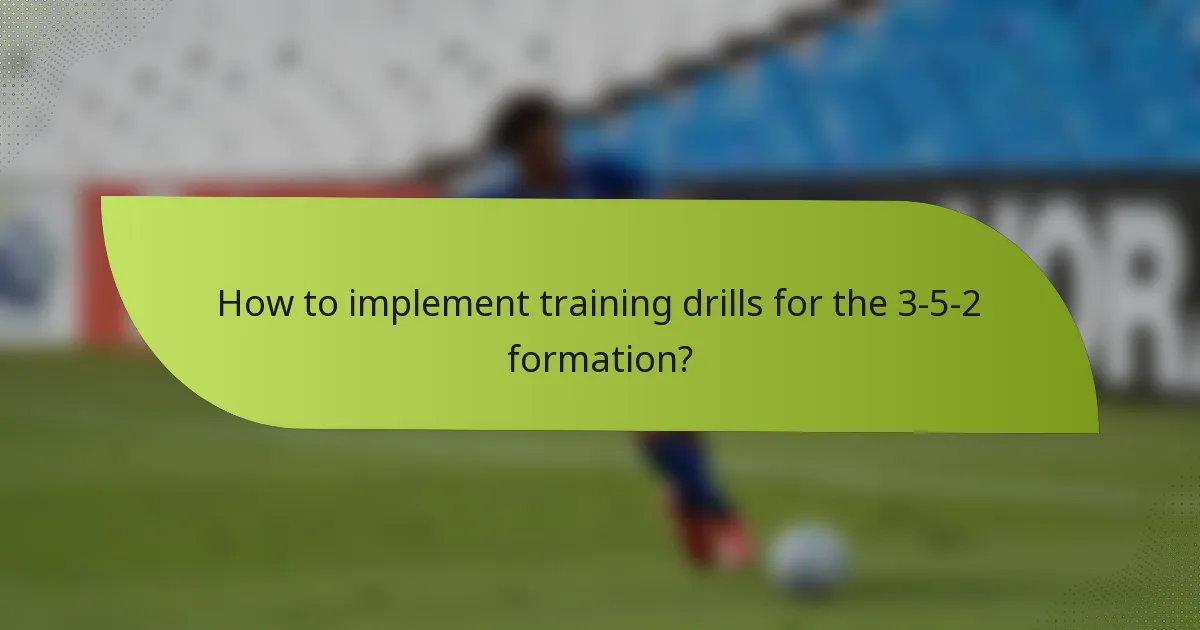 How to implement training drills for the 3-5-2 formation?