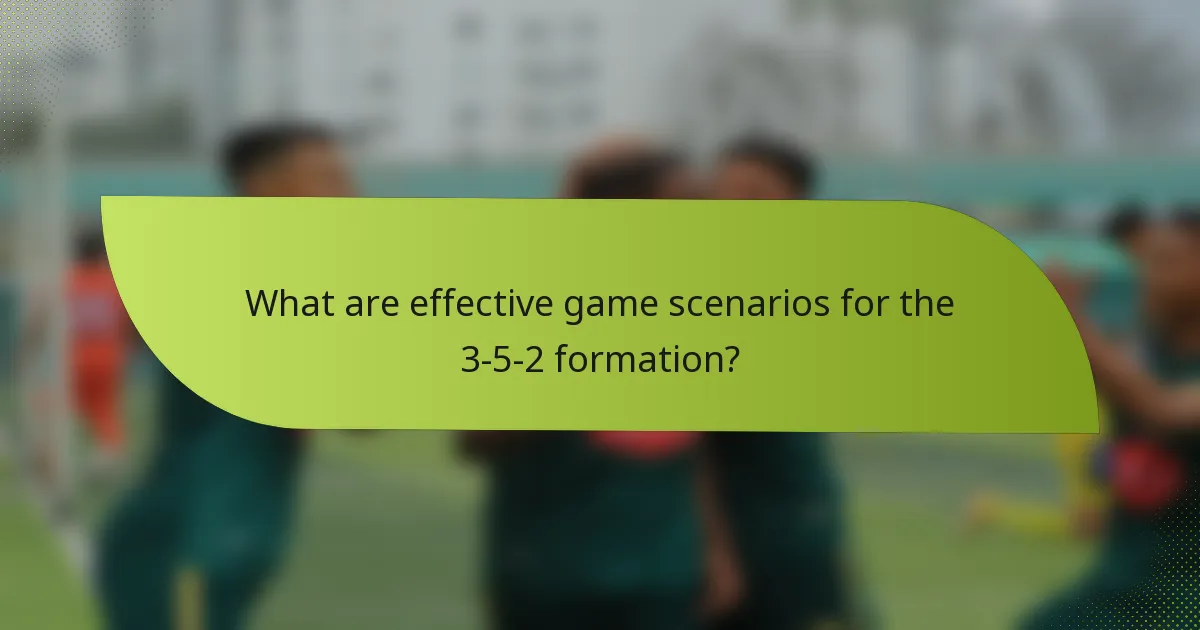 What are effective game scenarios for the 3-5-2 formation?