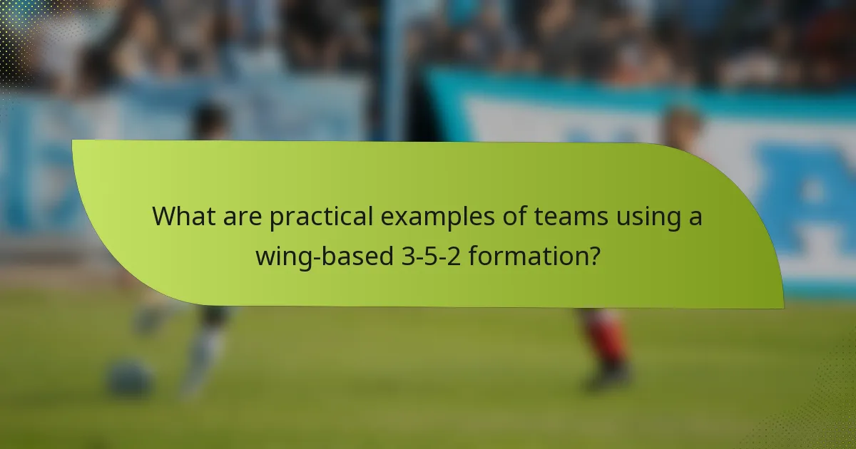 What are practical examples of teams using a wing-based 3-5-2 formation?