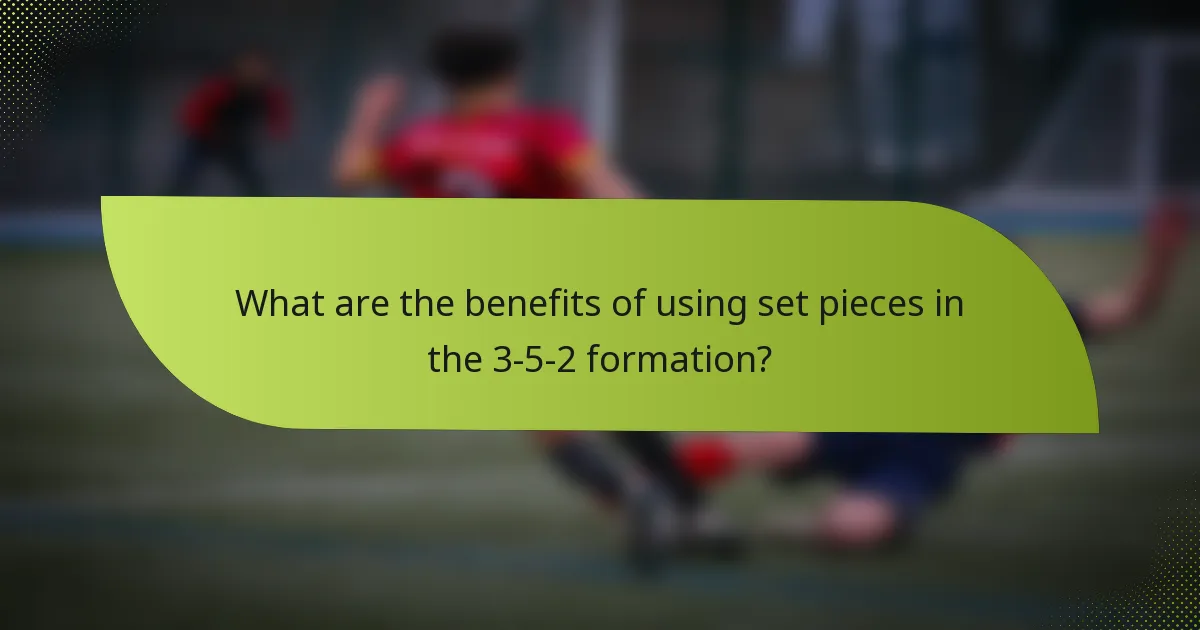 What are the benefits of using set pieces in the 3-5-2 formation?