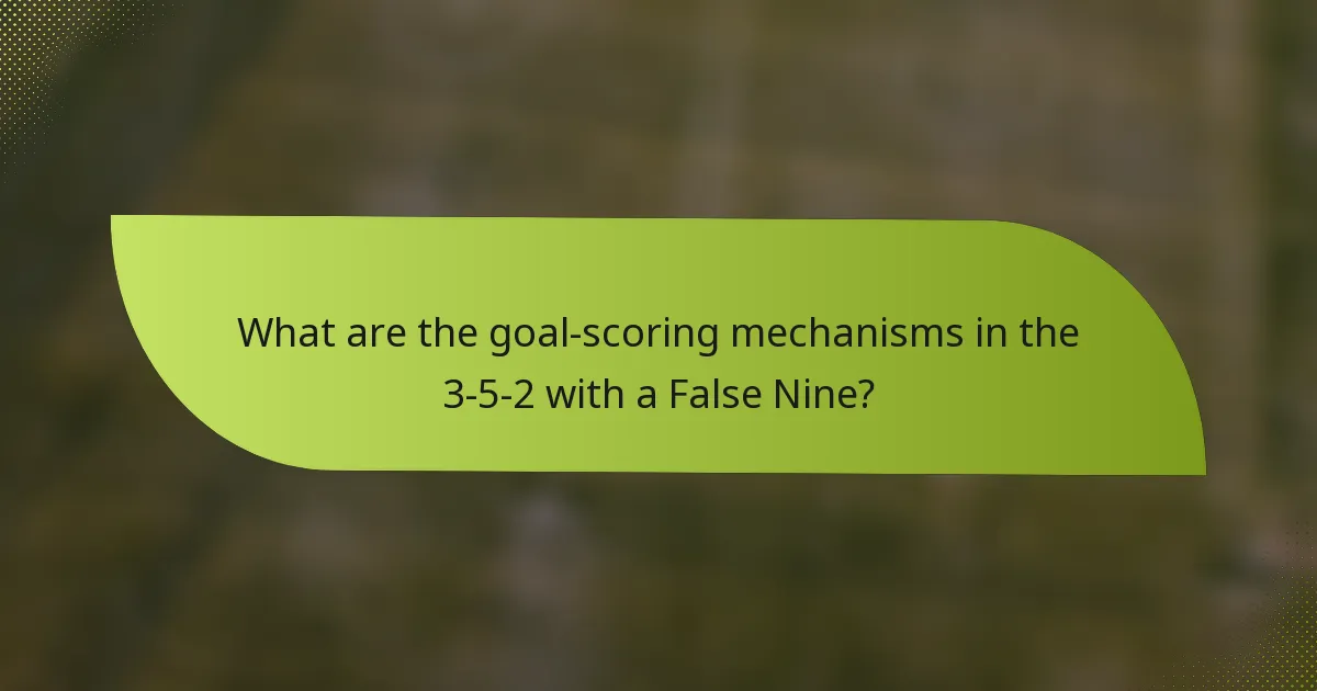 What are the goal-scoring mechanisms in the 3-5-2 with a False Nine?