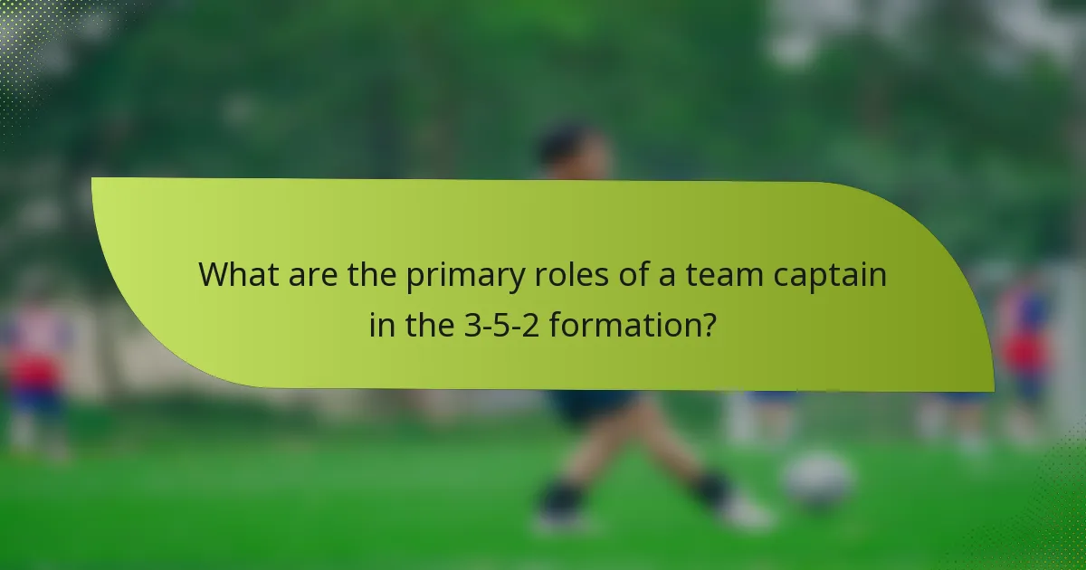 What are the primary roles of a team captain in the 3-5-2 formation?