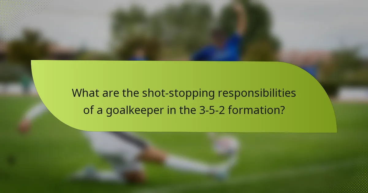 What are the shot-stopping responsibilities of a goalkeeper in the 3-5-2 formation?
