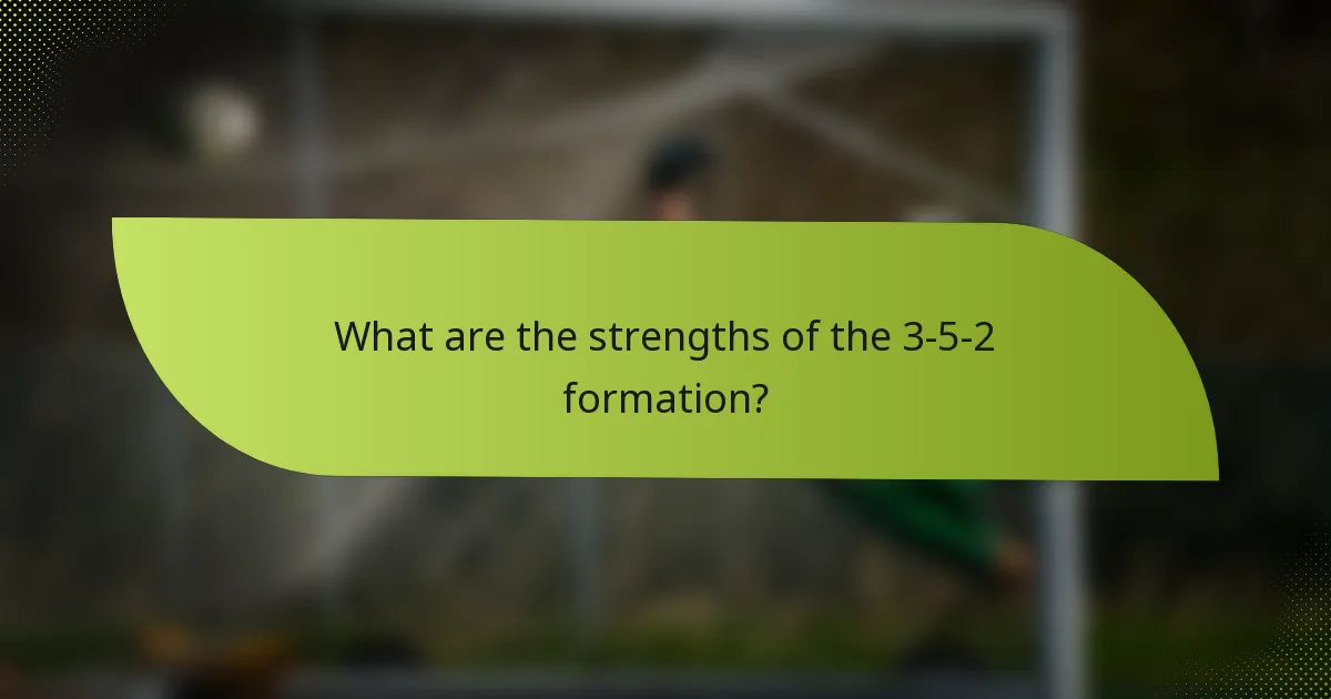 What are the strengths of the 3-5-2 formation?