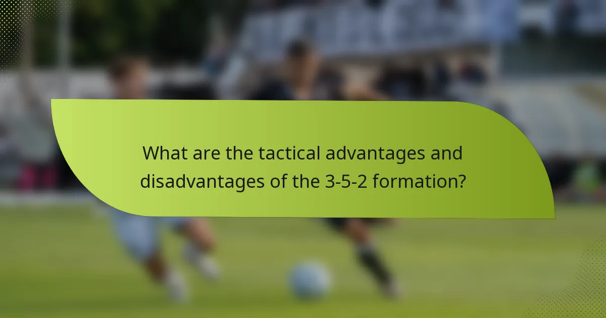 What are the tactical advantages and disadvantages of the 3-5-2 formation?