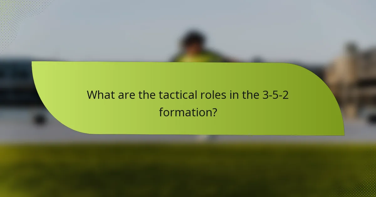 What are the tactical roles in the 3-5-2 formation?