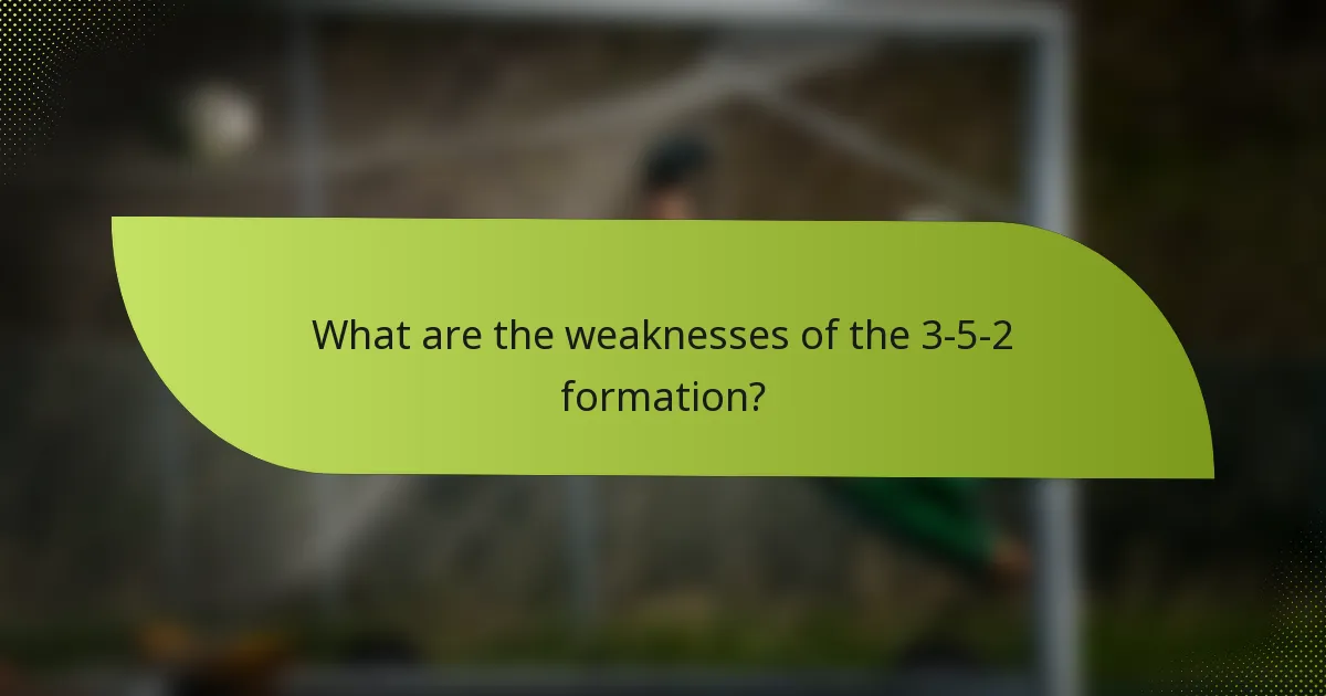 What are the weaknesses of the 3-5-2 formation?
