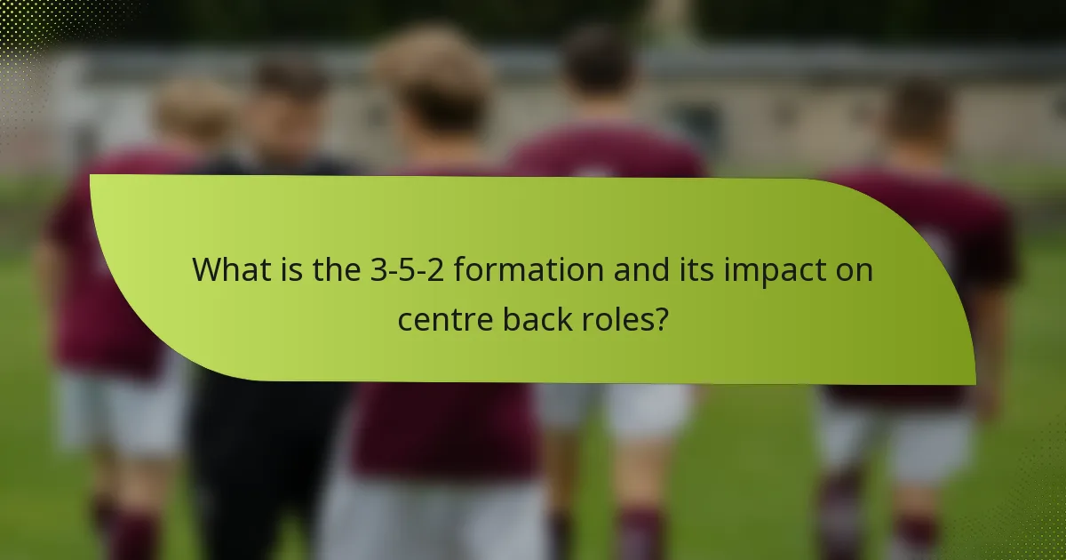 What is the 3-5-2 formation and its impact on centre back roles?