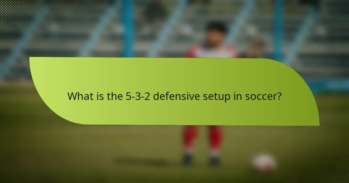 What is the 5-3-2 defensive setup in soccer?