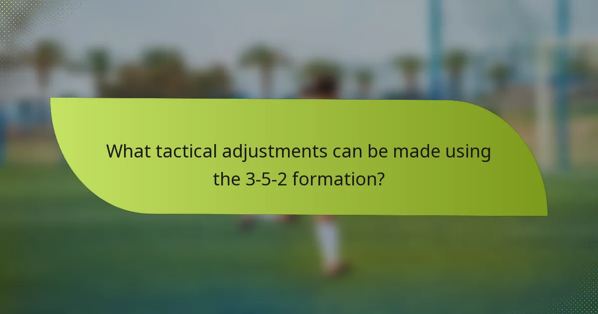 What tactical adjustments can be made using the 3-5-2 formation?