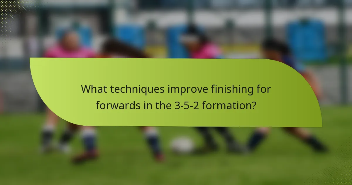 What techniques improve finishing for forwards in the 3-5-2 formation?