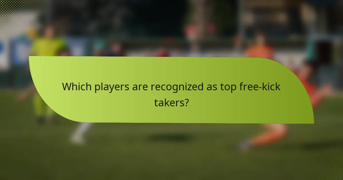 Which players are recognized as top free-kick takers?